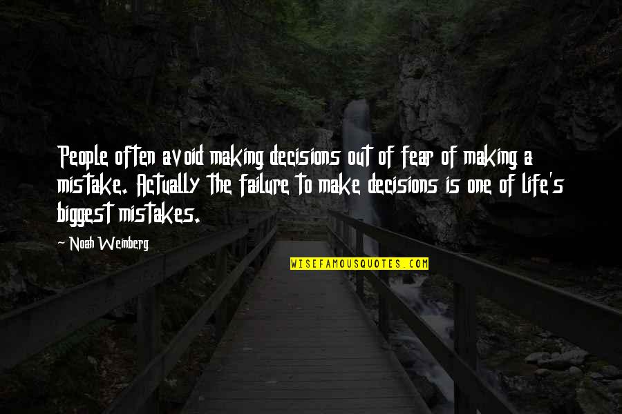 Biggest Mistake Life Quotes By Noah Weinberg: People often avoid making decisions out of fear