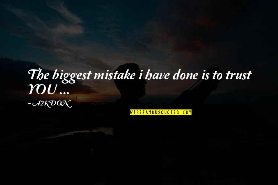 Biggest Mistake Quotes By A2KDON: The biggest mistake i have done is to