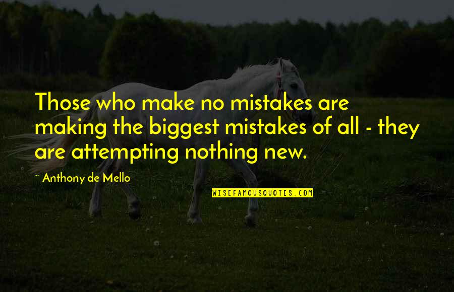Biggest Mistake Quotes By Anthony De Mello: Those who make no mistakes are making the