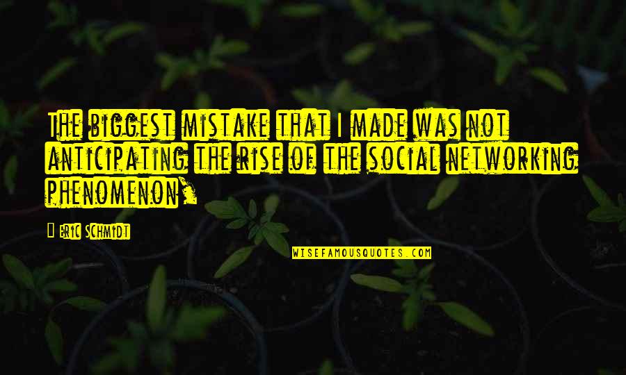 Biggest Mistake Quotes By Eric Schmidt: The biggest mistake that I made was not