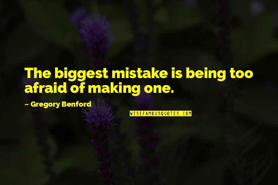 Biggest Mistake Quotes By Gregory Benford: The biggest mistake is being too afraid of