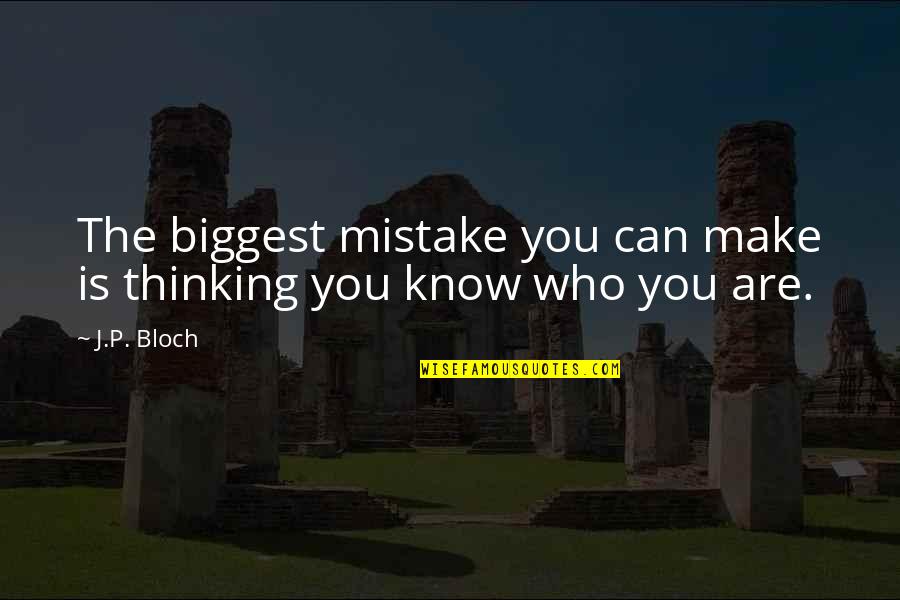 Biggest Mistake Quotes By J.P. Bloch: The biggest mistake you can make is thinking