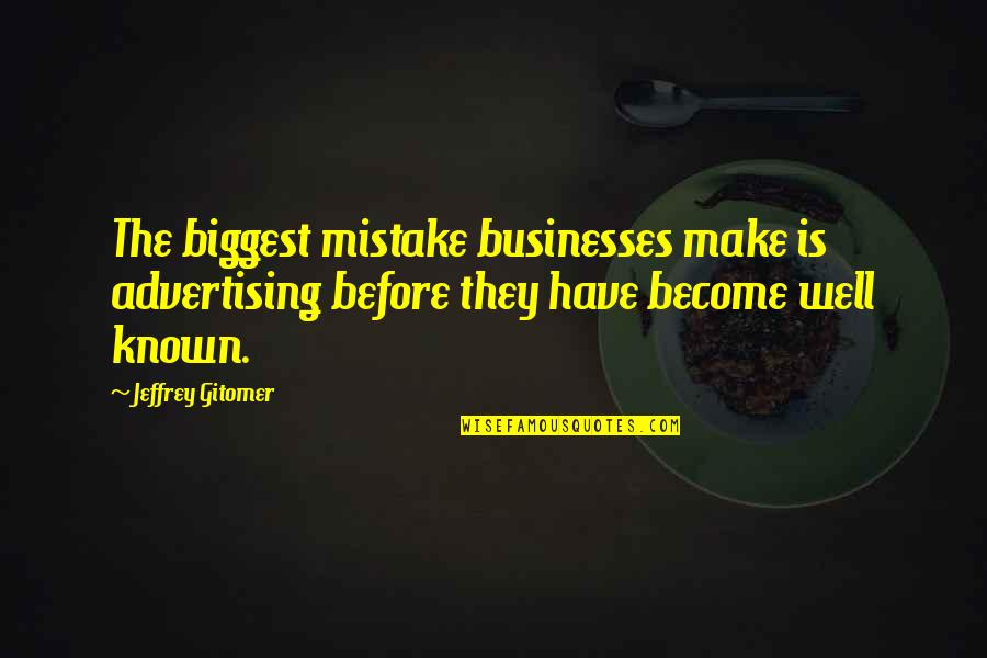 Biggest Mistake Quotes By Jeffrey Gitomer: The biggest mistake businesses make is advertising before