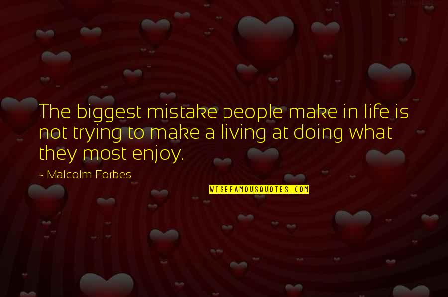 Biggest Mistake Quotes By Malcolm Forbes: The biggest mistake people make in life is