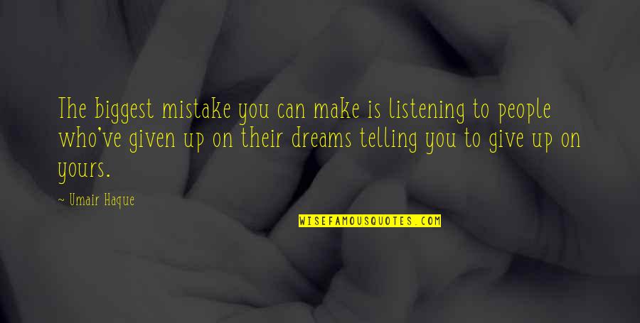 Biggest Mistake Quotes By Umair Haque: The biggest mistake you can make is listening