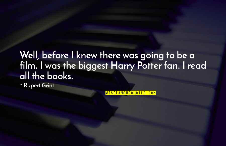 Biggest Quotes By Rupert Grint: Well, before I knew there was going to