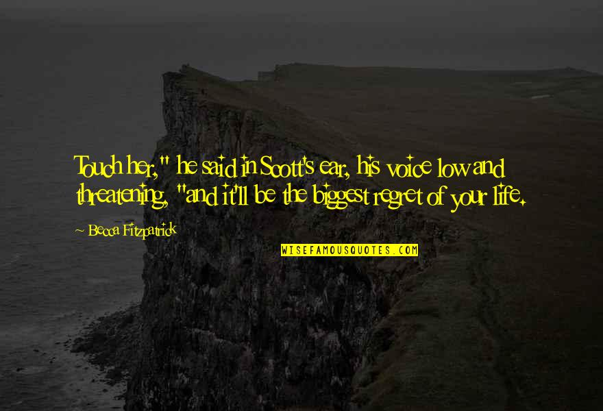 Biggest Regret In Life Quotes By Becca Fitzpatrick: Touch her," he said in Scott's ear, his Biggest Regret In Life Quotes By Becca Fitzpatrick: Touch her," he said in Scott's ear, his