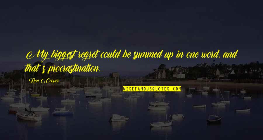 Biggest Regret Quotes By Ron Cooper: My biggest regret could be summed up in