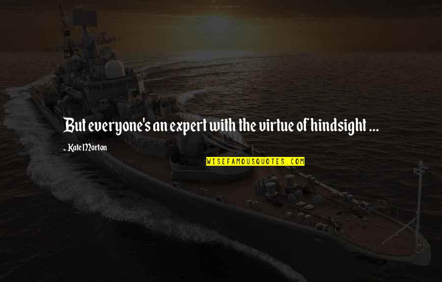 Biggest Smile Quotes By Kate Morton: But everyone's an expert with the virtue of
