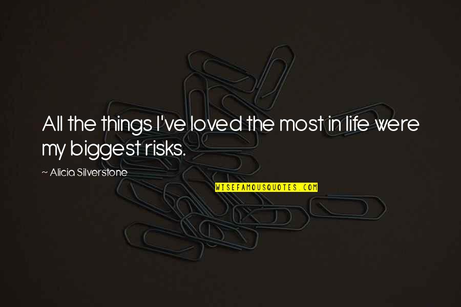 Biggest Things In Life Quotes By Alicia Silverstone: All the things I've loved the most in Biggest Things In Life Quotes By Alicia Silverstone: All the things I've loved the most in