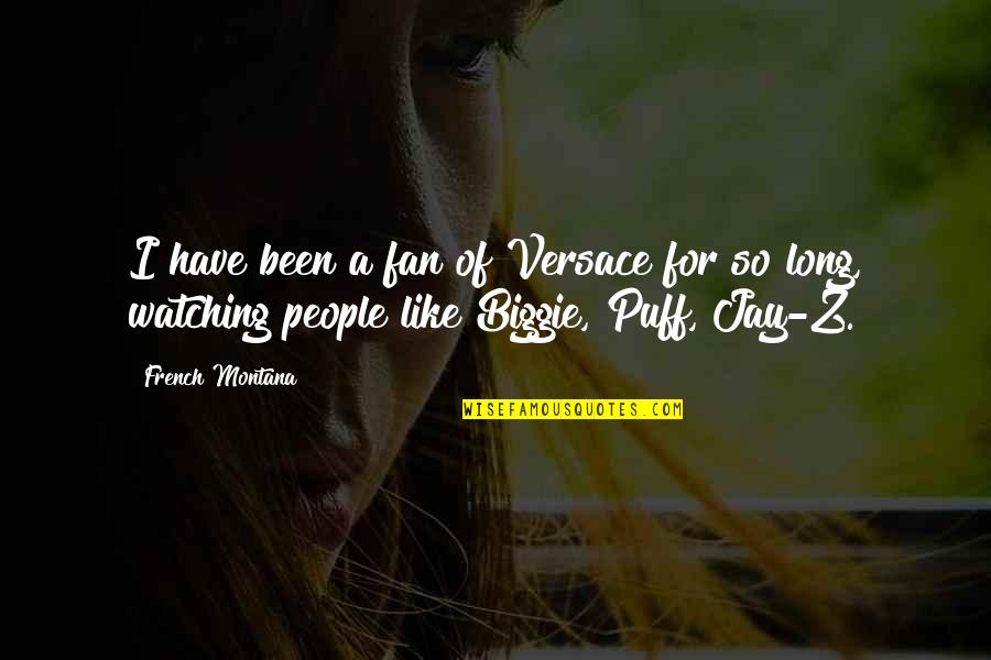 Biggie Best Quotes By French Montana: I have been a fan of Versace for