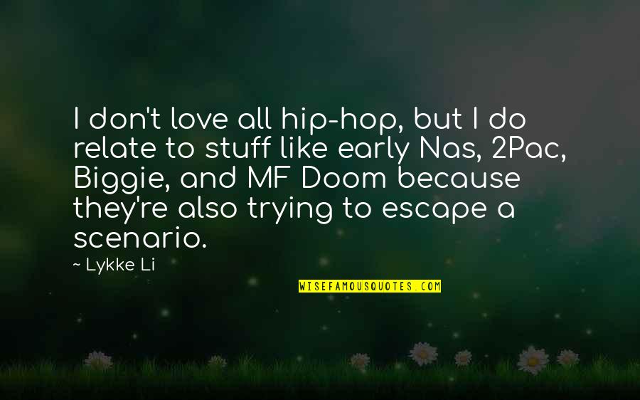 Biggie Best Quotes By Lykke Li: I don't love all hip-hop, but I do
