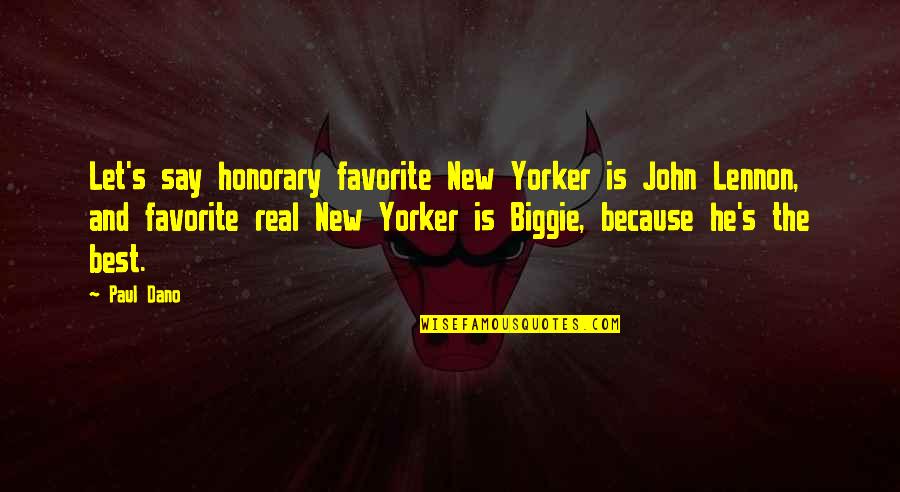 Biggie Best Quotes By Paul Dano: Let's say honorary favorite New Yorker is John
