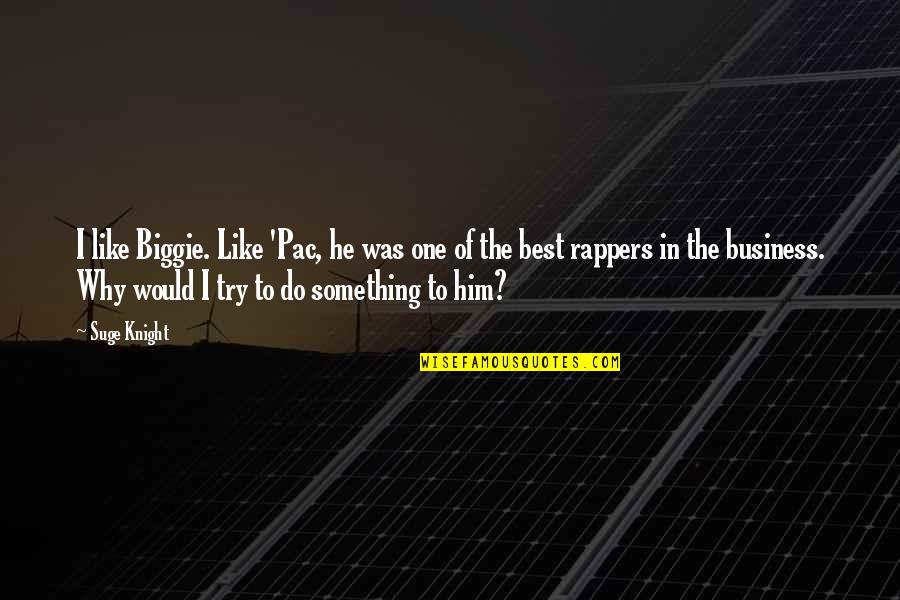 Biggie Best Quotes By Suge Knight: I like Biggie. Like 'Pac, he was one
