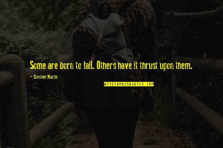 Biggie Best Rap Quotes By Strother Martin: Some are born to fail. Others have it
