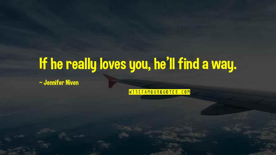 Biggie Negatively Quotes By Jennifer Niven: If he really loves you, he'll find a Biggie Negatively Quotes By Jennifer Niven: If he really loves you, he'll find a