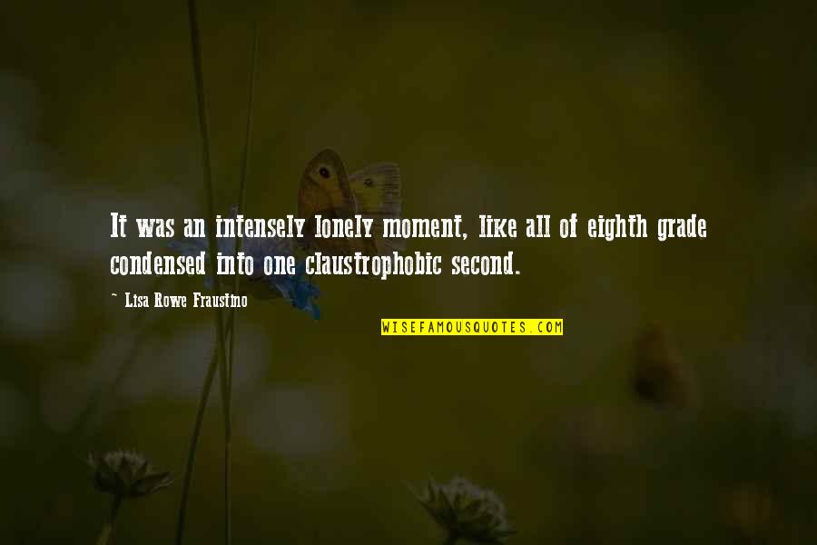 Biggie Negatively Quotes By Lisa Rowe Fraustino: It was an intensely lonely moment, like all Biggie Negatively Quotes By Lisa Rowe Fraustino: It was an intensely lonely moment, like all