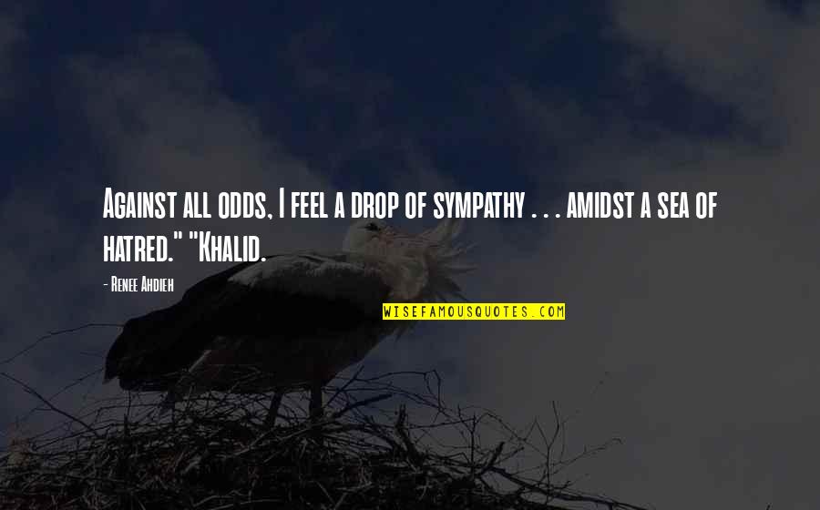Biggie Quotes And Quotes By Renee Ahdieh: Against all odds, I feel a drop of