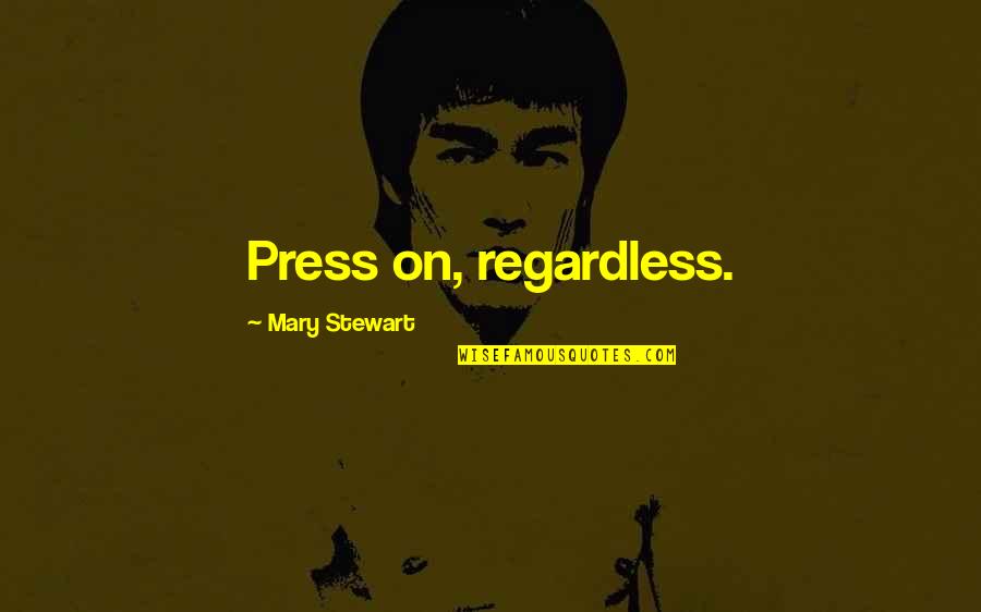 Biggie Ready To Die Quotes By Mary Stewart: Press on, regardless.