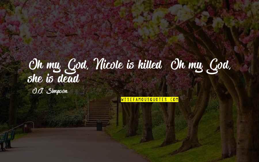 Biggie Smalls Quotes By O.J. Simpson: Oh my God, Nicole is killed? Oh my