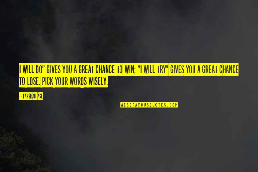 Biggie Smalls Song Quotes By Farshad Asl: I will do" gives you a great chance