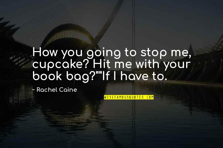 Biggie Weed Quotes By Rachel Caine: How you going to stop me, cupcake? Hit