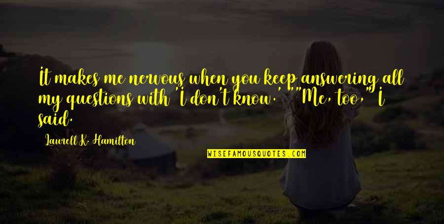 Biggies Of Big Quotes By Laurell K. Hamilton: It makes me nervous when you keep answering