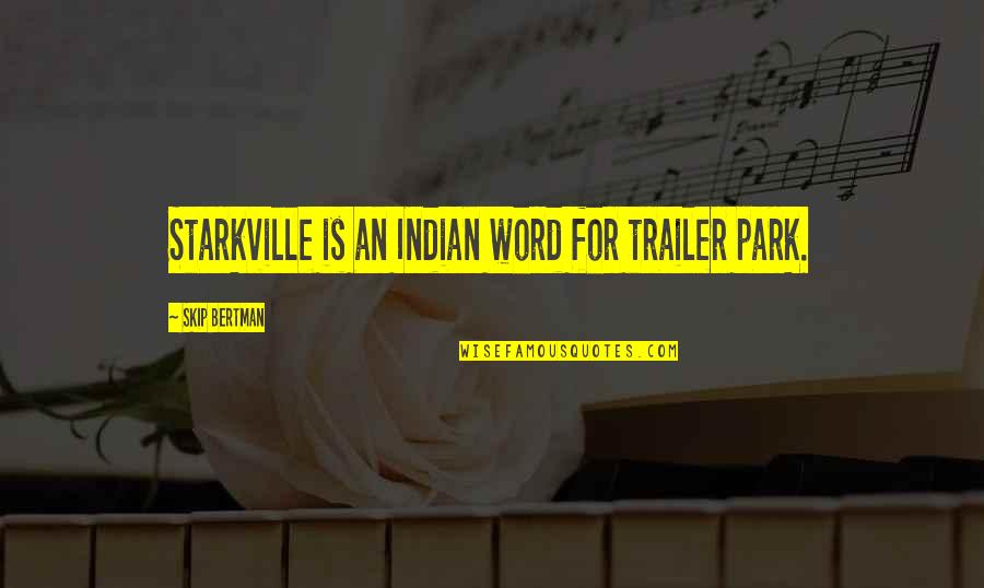 Biggins Daytona Quotes By Skip Bertman: Starkville is an Indian word for trailer park. Biggins Daytona Quotes By Skip Bertman: Starkville is an Indian word for trailer park.