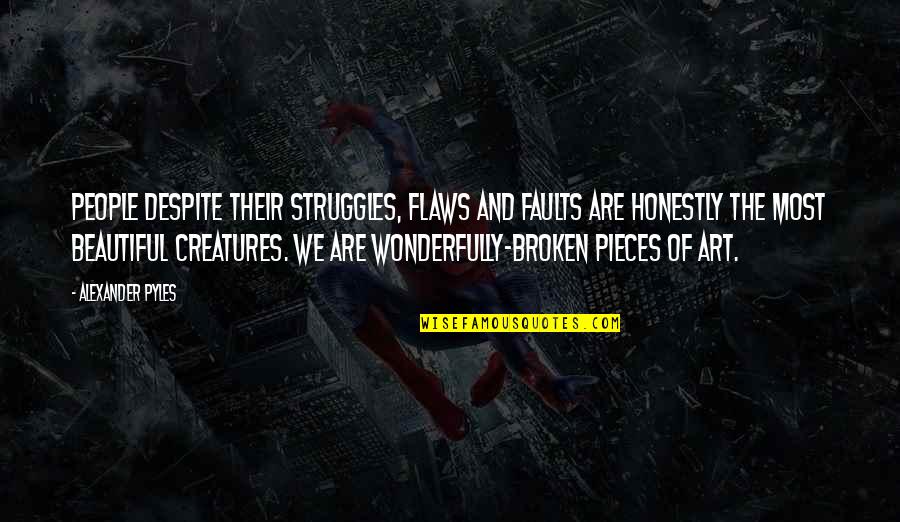 Biggio Toronto Quotes By Alexander Pyles: People despite their struggles, flaws and faults are Biggio Toronto Quotes By Alexander Pyles: People despite their struggles, flaws and faults are