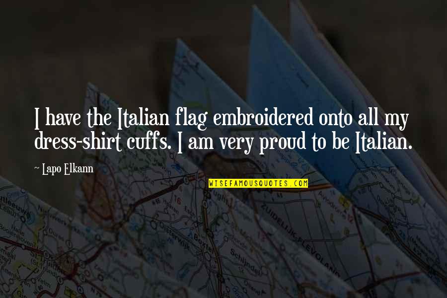 Biggio Toronto Quotes By Lapo Elkann: I have the Italian flag embroidered onto all Biggio Toronto Quotes By Lapo Elkann: I have the Italian flag embroidered onto all