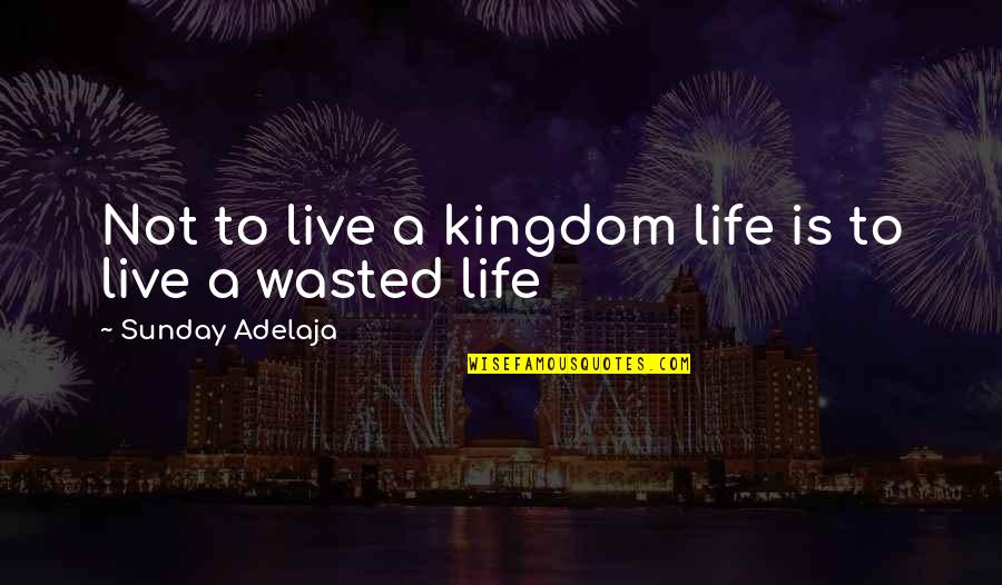 Biggles Houston Quotes By Sunday Adelaja: Not to live a kingdom life is to Biggles Houston Quotes By Sunday Adelaja: Not to live a kingdom life is to