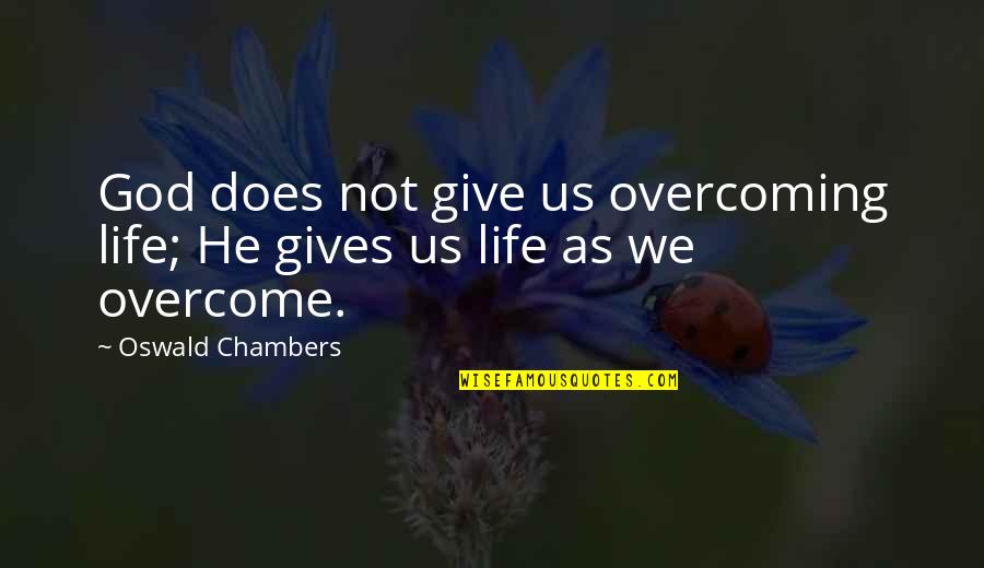 Biggles Quotes By Oswald Chambers: God does not give us overcoming life; He Biggles Quotes By Oswald Chambers: God does not give us overcoming life; He