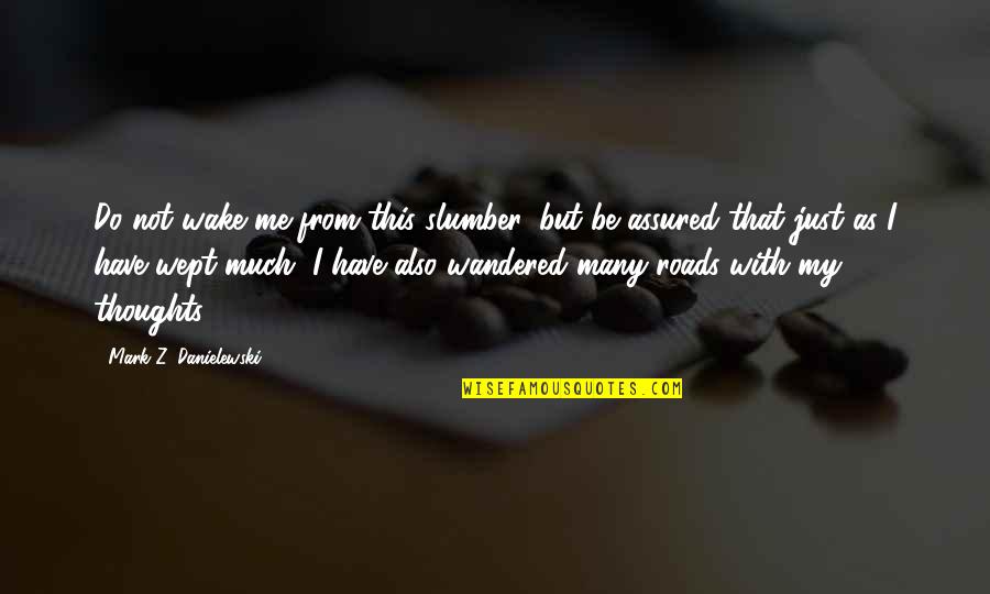 Bigham Ag Quotes By Mark Z. Danielewski: Do not wake me from this slumber, but Bigham Ag Quotes By Mark Z. Danielewski: Do not wake me from this slumber, but