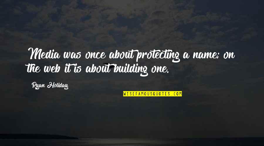 Bigheaded Quotes By Ryan Holiday: Media was once about protecting a name; on