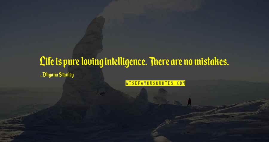 Bighearted Quotes By Dhyana Stanley: Life is pure loving intelligence. There are no