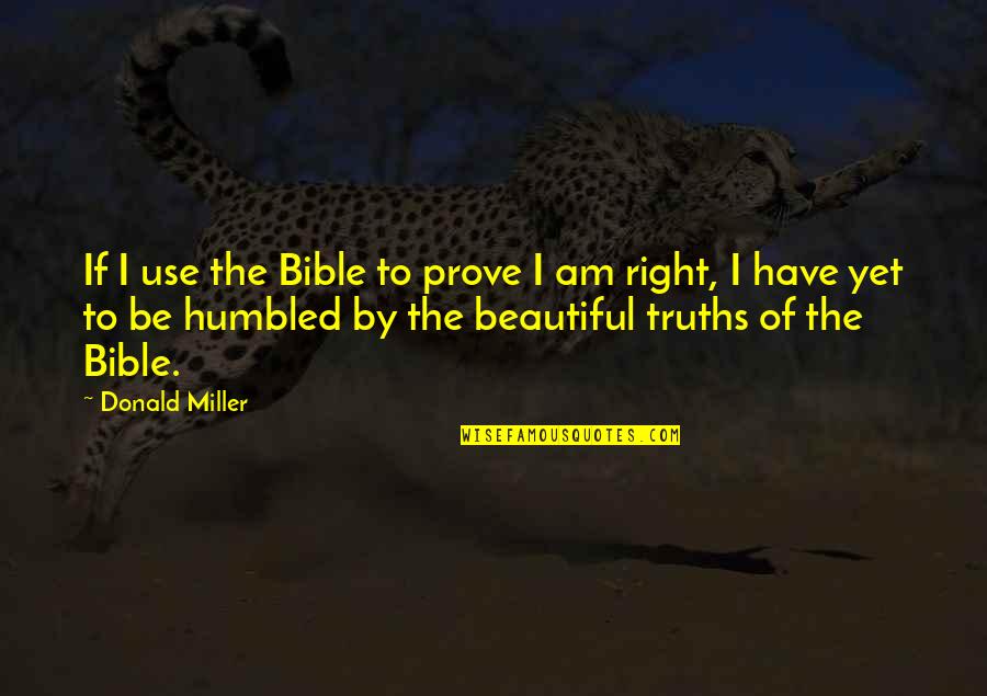 Bighearted Quotes By Donald Miller: If I use the Bible to prove I