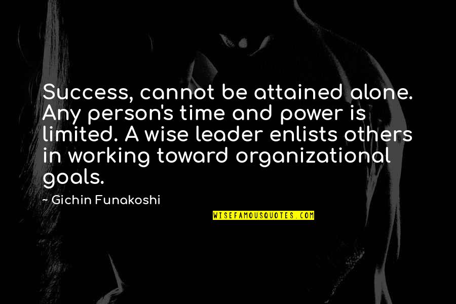 Bighearted Quotes By Gichin Funakoshi: Success, cannot be attained alone. Any person's time