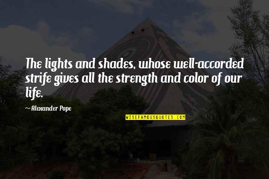 Biginneth Quotes By Alexander Pope: The lights and shades, whose well-accorded strife gives