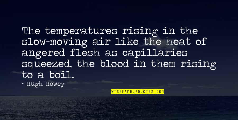 Biglaang Quotes By Hugh Howey: The temperatures rising in the slow-moving air like