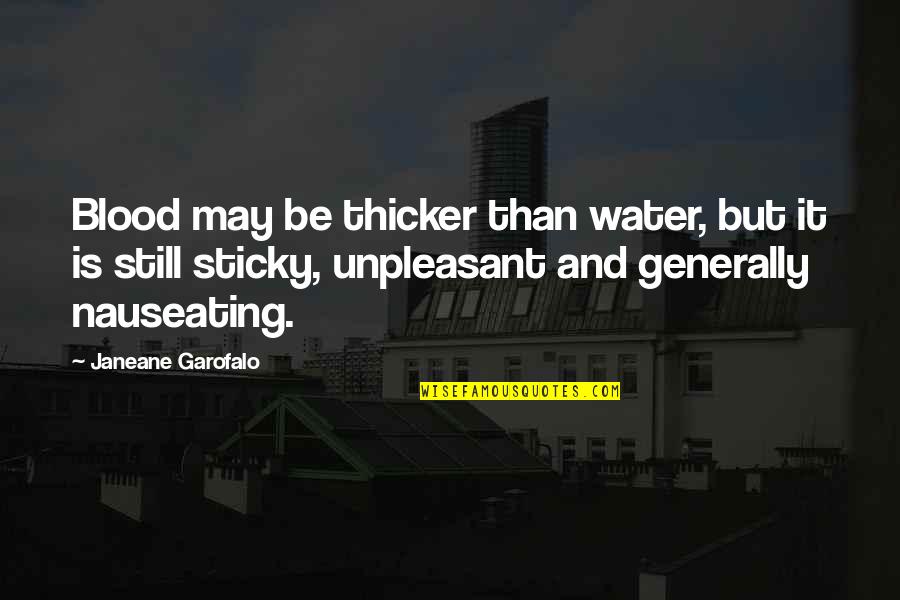 Biglang Liko Quotes By Janeane Garofalo: Blood may be thicker than water, but it