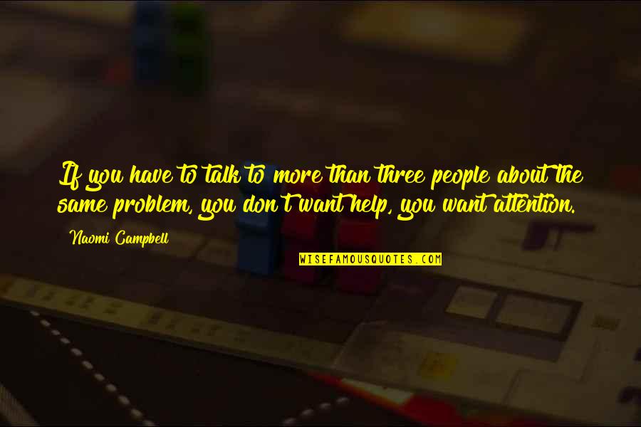 Biglang Liko Quotes By Naomi Campbell: If you have to talk to more than