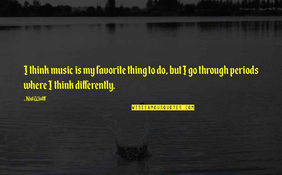 Biglari Capital Quotes By Nat Wolff: I think music is my favorite thing to