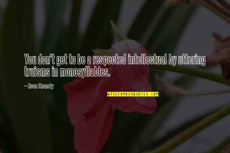 Biglari Cracker Quotes By Noam Chomsky: You don't get to be a respected intellectual