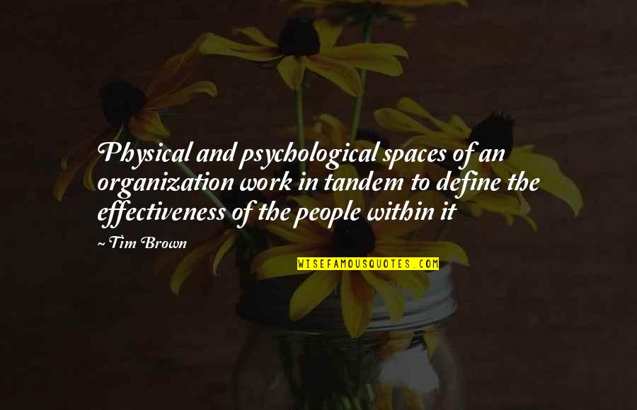Bigleaf Quotes By Tim Brown: Physical and psychological spaces of an organization work