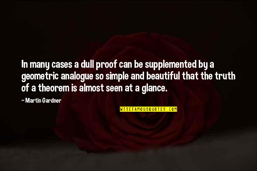 Bigley Bailey Quotes By Martin Gardner: In many cases a dull proof can be