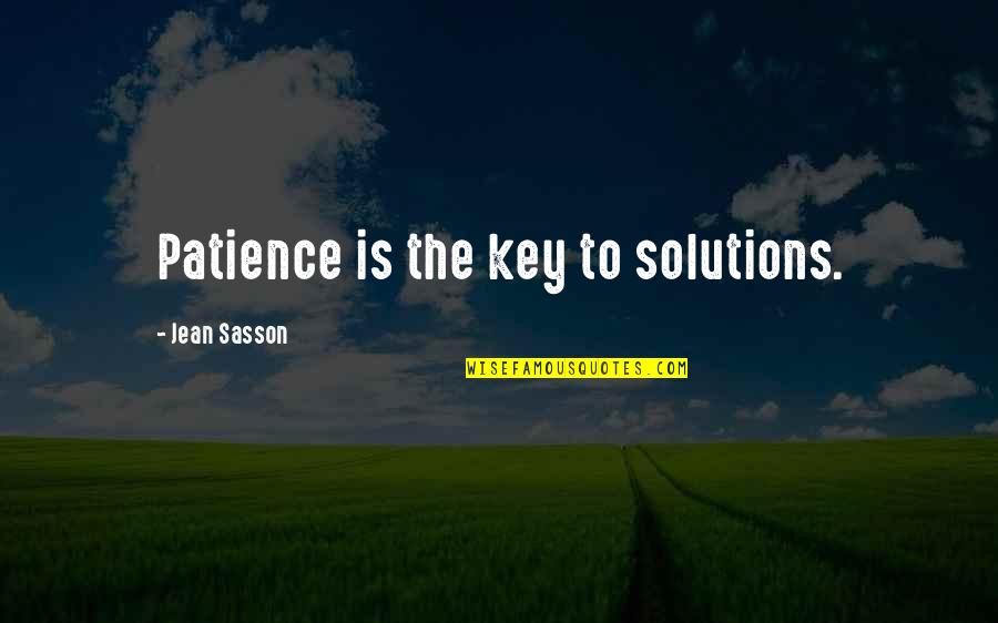 Biglietto Speech Quotes By Jean Sasson: Patience is the key to solutions. Biglietto Speech Quotes By Jean Sasson: Patience is the key to solutions.