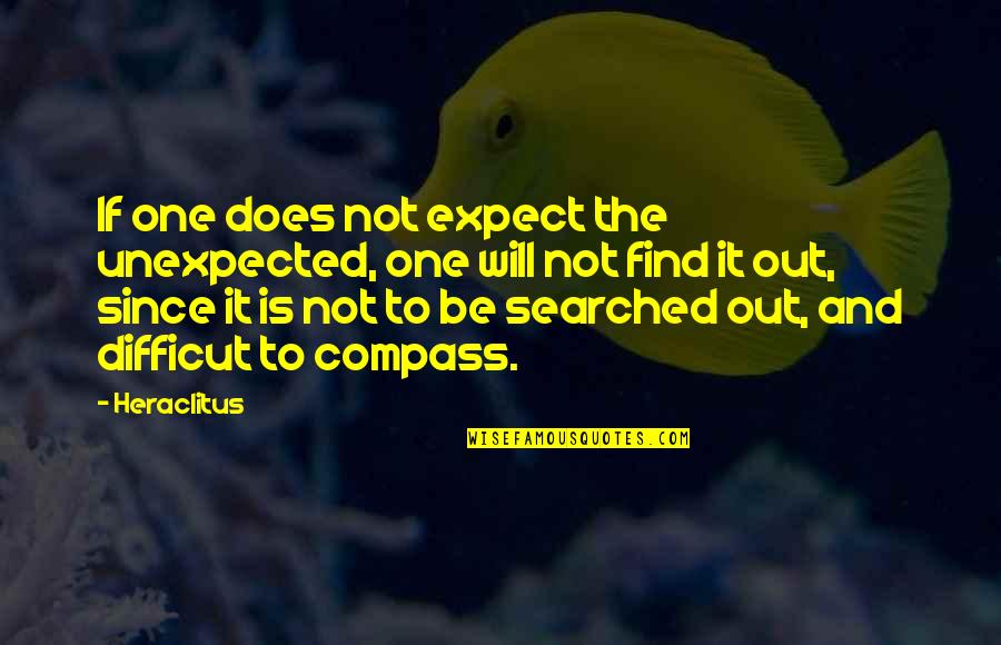 Bigly Quotes By Heraclitus: If one does not expect the unexpected, one Bigly Quotes By Heraclitus: If one does not expect the unexpected, one