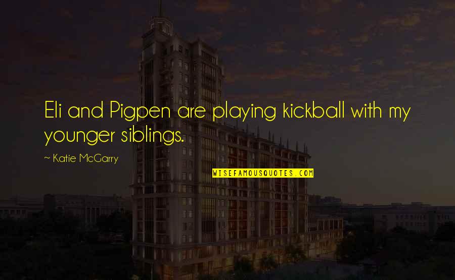 Bignall End Cricket Quotes By Katie McGarry: Eli and Pigpen are playing kickball with my Bignall End Cricket Quotes By Katie McGarry: Eli and Pigpen are playing kickball with my