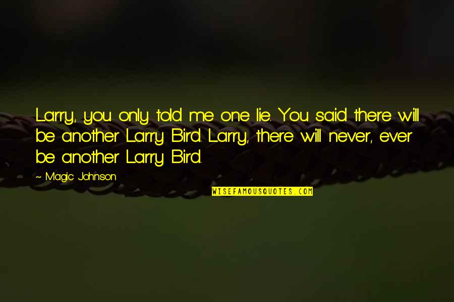 Bignall End Cricket Quotes By Magic Johnson: Larry, you only told me one lie. You Bignall End Cricket Quotes By Magic Johnson: Larry, you only told me one lie. You
