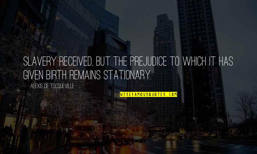 Bignami Armi Quotes By Alexis De Tocqueville: Slavery received, but the prejudice to which it Bignami Armi Quotes By Alexis De Tocqueville: Slavery received, but the prejudice to which it